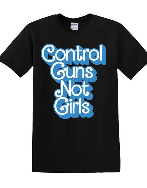Load image into Gallery viewer, Control Guns Not Girls (Blue Version) Tee
